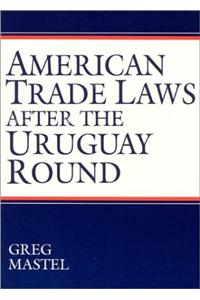American Trade Laws After the Uruguay Round