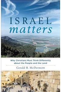 Israel Matters – Why Christians Must Think Differently about the People and the Land