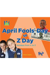 April Fools' Day to Z Day