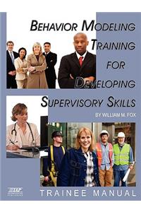 Behavior Modeling Training for Developing Supervisory Skills - Trainee Manual