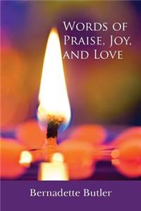 Words of Praise, Joy, and Love
