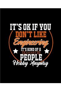 It's Ok If You Don't Like Engineering It's Kind of a Smart People Hobby Anyway