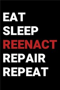 Eat Sleep Reenact Repair Repeat