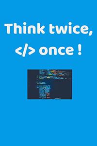 Think twice, code once