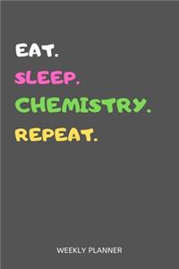 Eat Sleep Chemistry Repeat Weekly Planner