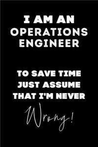 I Am AN Operations Engineer To Save Time Just Assume That I'm Never Wrong!