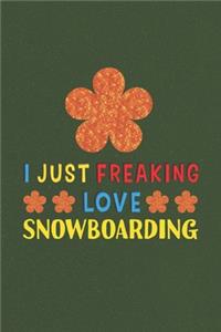 I Just Freaking Love Snowboarding