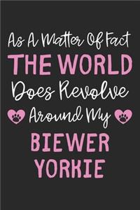 As A Matter Of Fact The World Does Revolve Around My Biewer Yorkie