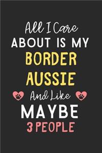 All I care about is my Border Aussie and like maybe 3 people