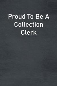Proud To Be A Collection Clerk