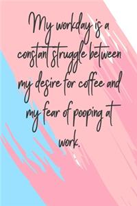My Workday Is A Constant Struggle Between My Desire For Coffee And My Fear Of Pooping At Work