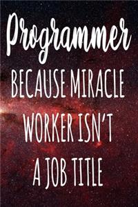 Programmer Because Miracle Worker Isn't A Job Title