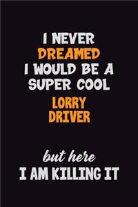 I Never Dreamed I would Be A Super Cool Lorry Driver But Here I Am Killing It