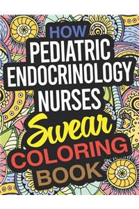 How Pediatric Endocrinology Nurses Swear Coloring Book: A Paediatric Endocrinology Nurse Coloring Book