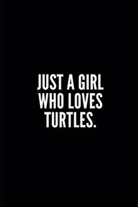 Just a Girl Who Loves Turtles