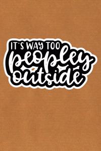 It's Way Too Peopley Outside