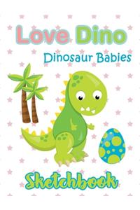 Love Dino Eggs Green Dinosaur Babies Sketchbook
