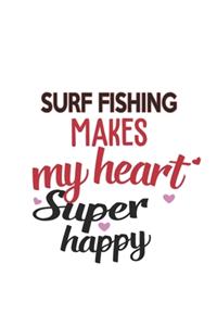 Surf Fishing Makes My Heart Super Happy Surf Fishing Lovers Surf Fishing Obsessed Notebook A beautiful