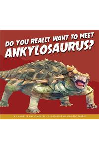 Do You Really Want to Meet Ankylosaurus?