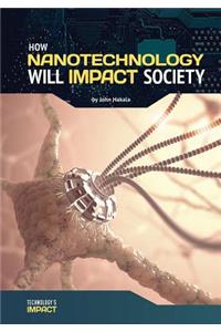 How Nanotechnology Will Impact Society
