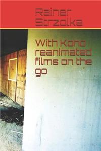 With Kono reanimated films on the go