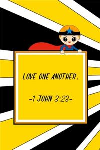 Love one another. 1 John 3