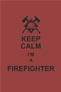 Keep Calm I'm a Firefighter