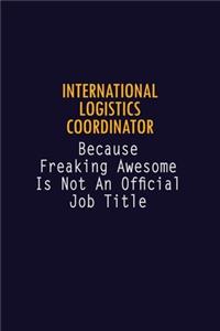 International Logistics Coordinator Because Freaking Awesome is not An Official Job Title