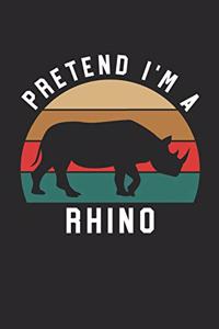 Rhino Notebook - Pretend I'm A Rhino Journal - Rhino Gift for Animal Lovers - Rhino Diary