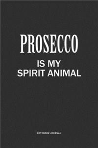 Prosecco Is My Spirit Animal