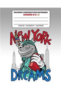Primary Composition Notebook Grades K-2 New York Dreams