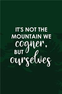 It's Not The Mountain We Cogner, But Ourselves