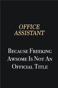 Office Assistant Because Freeking Awsome is not an official title