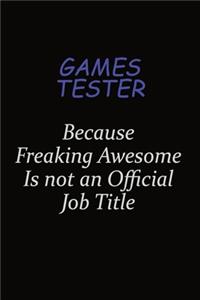 Games Tester Because Freaking Awesome Is Not An Official Job Title