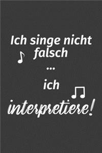 Ich singe nicht falsch Ich interpretiere