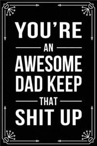 You're an Awesome Dad Keep That Shit Up