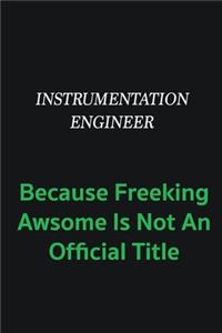 Instrumentation Engineer because freeking awsome is not an offical title