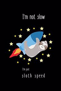 I'm not slow I'm just sloth speed