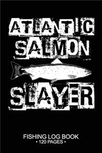 Atlantic Salmon Slayer Fishing Log Book 120 Pages