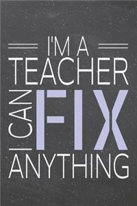 I'm a Teacher I Can Fix Anything
