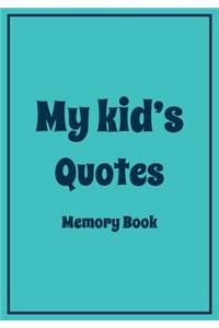 My Kid's Quotes Memory Book: A Themed Journal for Parents to write down the cute and funny things their children said - Funny Gift for women Mother Mom to Record Unforgettable, 