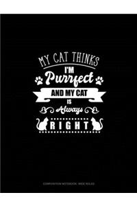 My Cat Thinks I'm Purrfect And My Cat Is Always Right