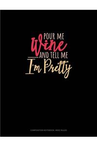 Pour Me Wine & Tell Me I'm Pretty