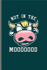 Not in the Mooooood