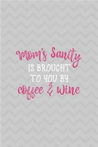 Mom's Sanity Is Brought To You By Coffee & Wine