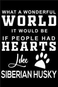 What a wonderful World it would be if people had hearts like Siberian Husky