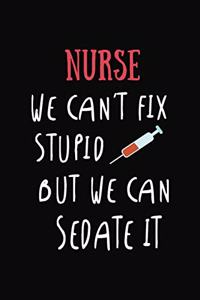 Nurse We Can't Fix Stupid But We Can Sedate It