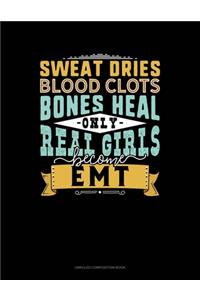 Sweat Dries Blood Clots Bones Heal Only Real Girls Become EMT