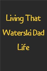 Living That Waterski Dad Life