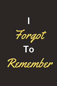 I Forgot To Remember